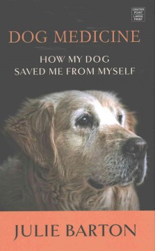 Dog medicine how my dog saved me from myself  Cover Image