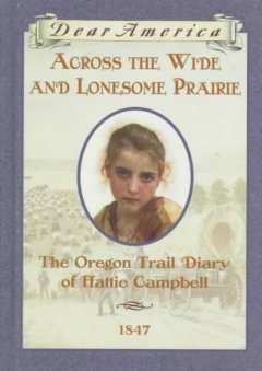 Across the wide and lonesome prairie : the Oregon Trail diary of Hattie Campbell  Cover Image