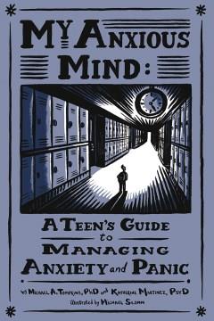 My anxious mind : a teen's guide to managing anxiety and panic  Cover Image