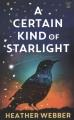 Go to record A certain kind of starlight : a novel