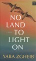 Go to record No land to light on : a novel