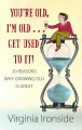 Go to record You're old, i'm old-- get used to it!  20 reasons why grow...
